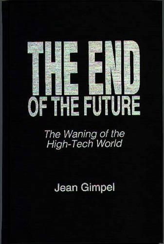 The End of the Future By Jean Gimpel 9780275952792 (Hardback)