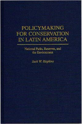 Policymaking for Conservation in Latin America: National Parks, Reserves, and the Environment