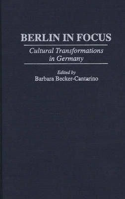 Berlin in Focus: Cultural Transformations in Germany 9780275955076