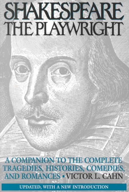 Shakespeare the Playwright: A Companion to the Complete Tragedies, Histories, Comedies, and Romances Updated, with a New Introduction