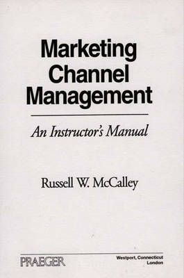 Marketing Channel Management: An Instructor's Manual By Unknown,