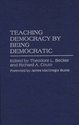 Teaching Democracy by Being Democratic By Becker, Ted 9780275955526