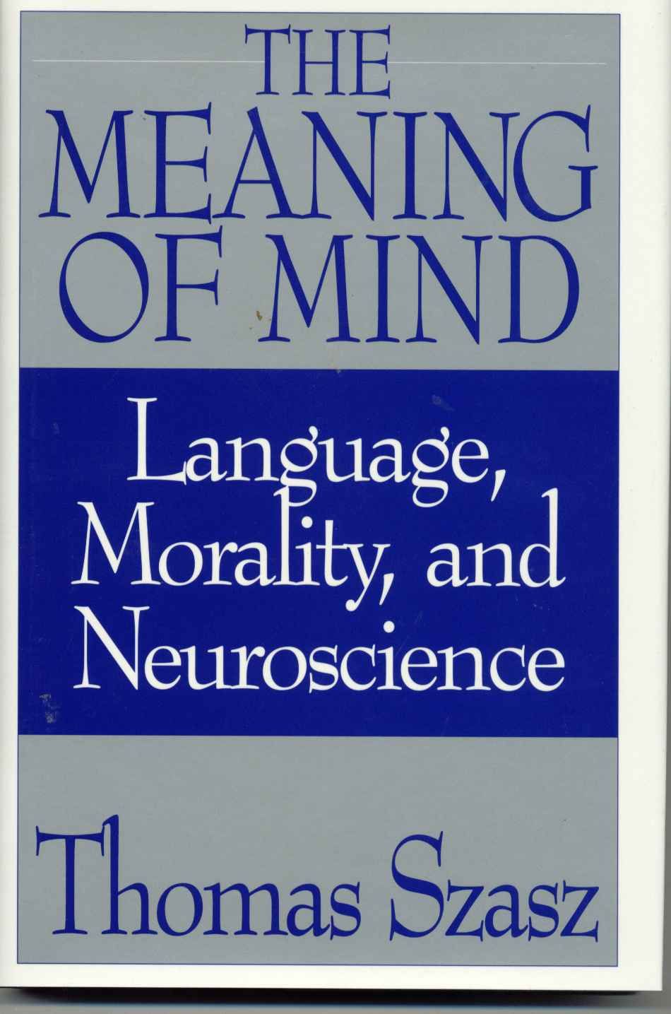 The Meaning of Mind: Language, Morality, and Neuroscience (Hardback)