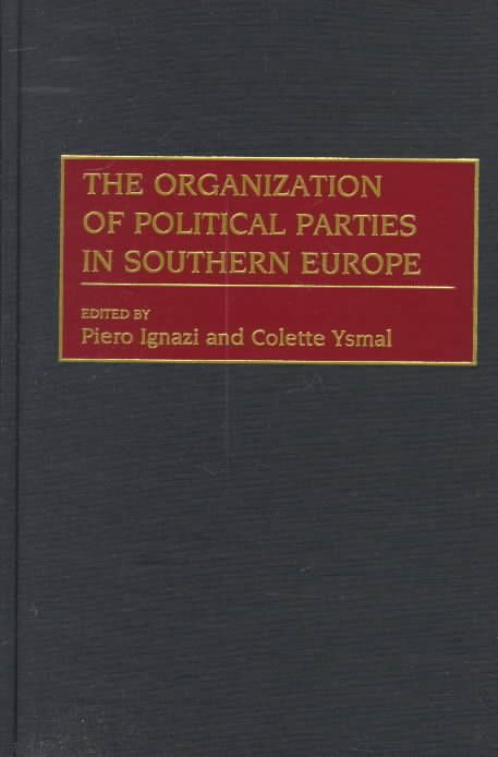 The Organization of Political Parties in Southern Europe 9780275956127
