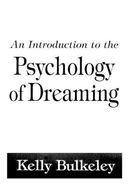 An Introduction to the Psychology of Dreaming By Bulkeley, Kelly