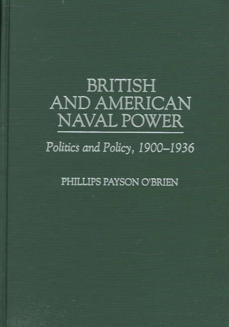 British and American Naval Power: Politics and Policy, 1900-1936