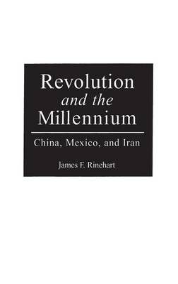 Revolution and the Millennium: China, Mexico, and Iran 9780275959319