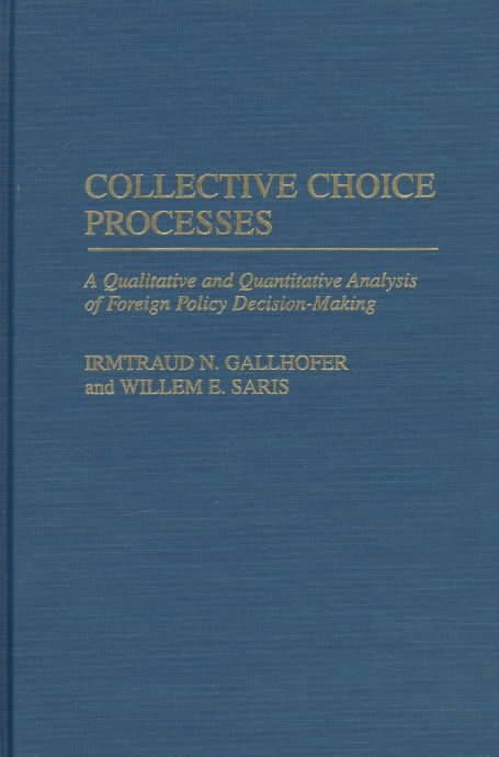 Collective Choice Processes: A Qualitative and Quantitative Analysis of Foreign Policy Decision-Making