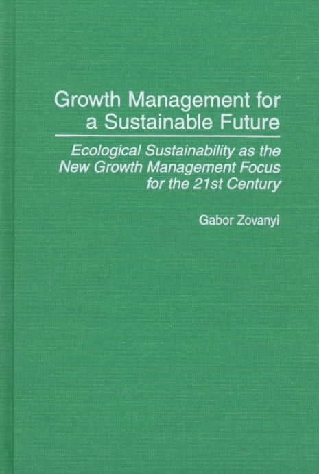 Growth Management for a Sustainable Future: Ecological Sustainability as the New Growth Management Focus for the 21st Century