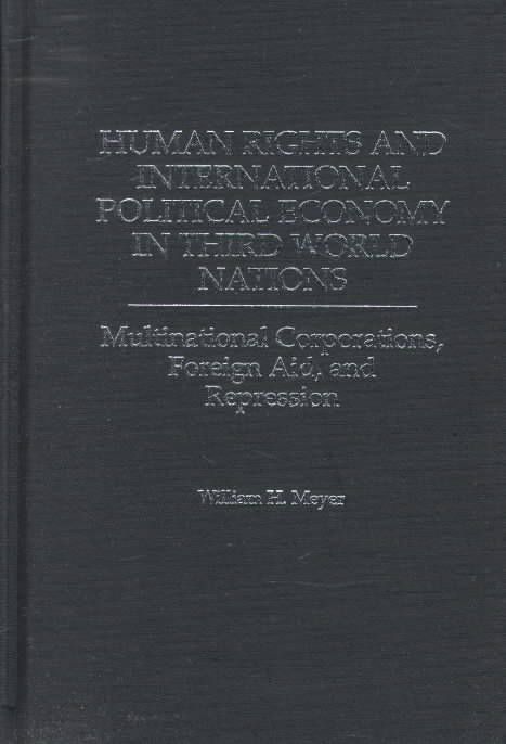 Human Rights and International Political Economy in Third World Nations: Multinational Corporations, Foreign Aid, and Repression