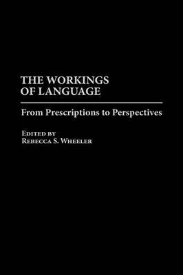 The Workings of Language By Rebecca S. Wheeler 9780275962456