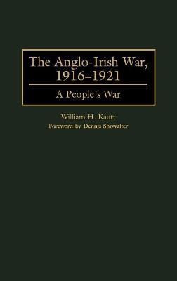 The Anglo-Irish War, 1916-1921: A People's War By Kautt, William H.