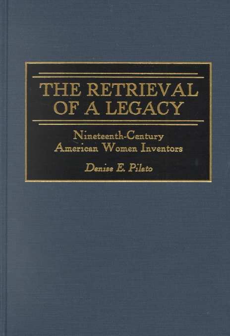 The Retrieval of a Legacy: Nineteenth-Century American Women Inventors