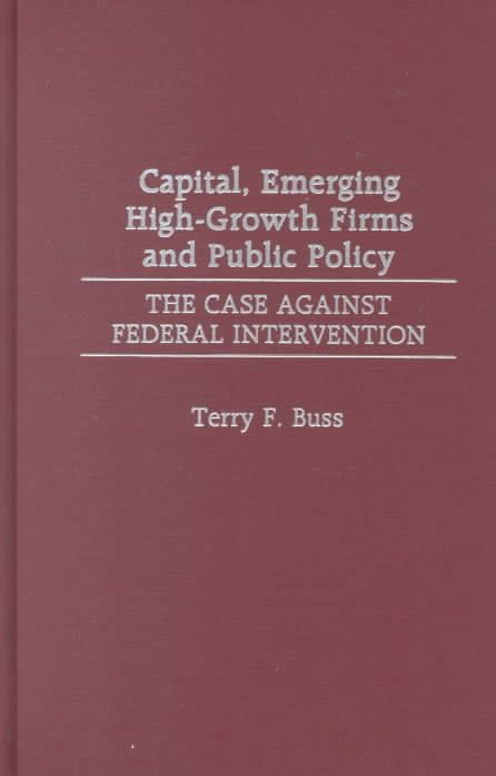 Capital, Emerging High-Growth Firms and Public Policy: The Case Against Federal Intervention