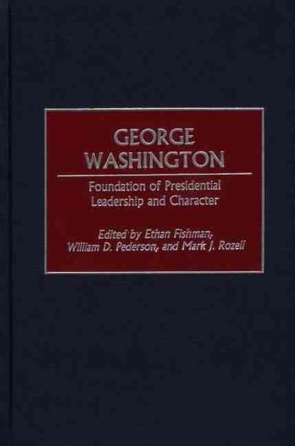 George Washington: Foundation of Presidential Leadership and Character