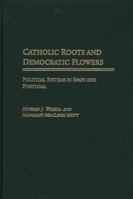 Catholic Roots and Democratic Flowers: Political Systems in Spain and Portugal