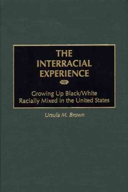 The Interracial Experience: Growing Up Black/White Racially Mixed in the United States