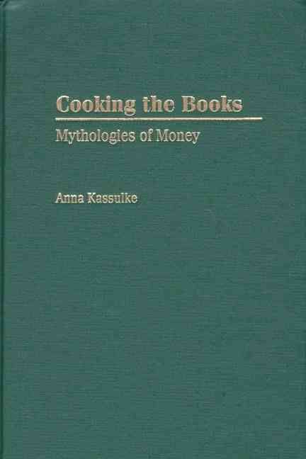 Cooking the Books: Mythologies of Money By Kassulke, Anna (Hardback)