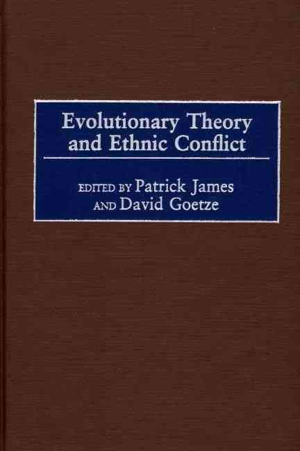 Evolutionary Theory and Ethnic Conflict By James, Patrick (Hardback)