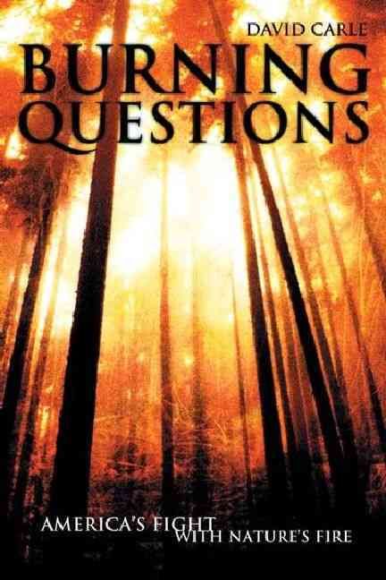 Burning Questions: America's Fight with Nature's Fire By Carle, David