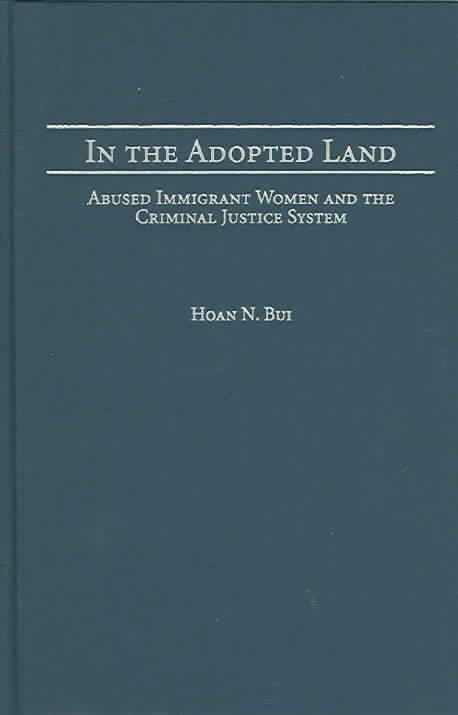 In the Adopted Land: Abused Immigrant Women and the Criminal Justice System