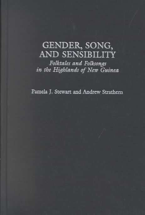 Gender, Song, and Sensibility: Folktales and Folksongs in the Highlands of New Guinea
