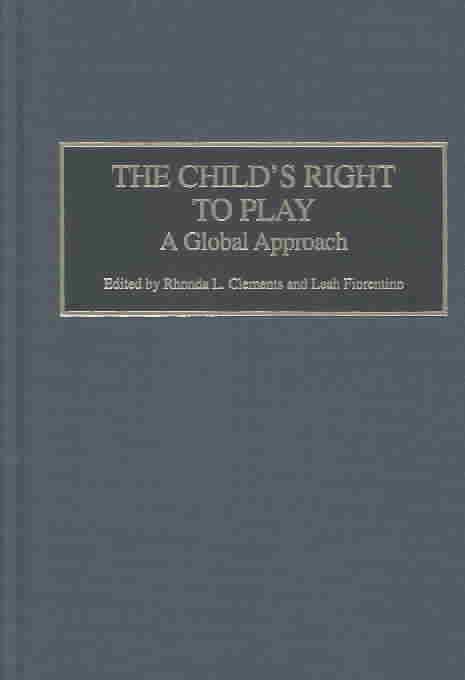 The Child's Right to Play: A Global Approach By Clements, Rhonda L.