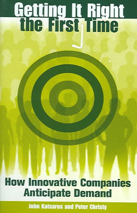 Getting It Right the First Time: How Innovative Companies Anticipate Demand