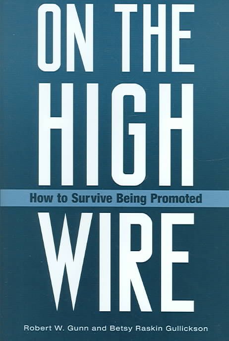 On the High Wire: How to Survive Being Promoted By Gunn, Robert