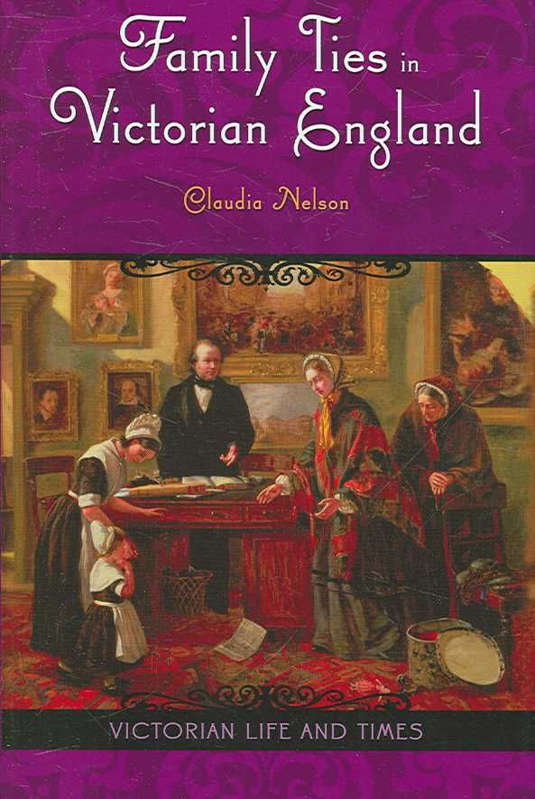 Family Ties in Victorian England By Nelson, Claudia 9780275986971
