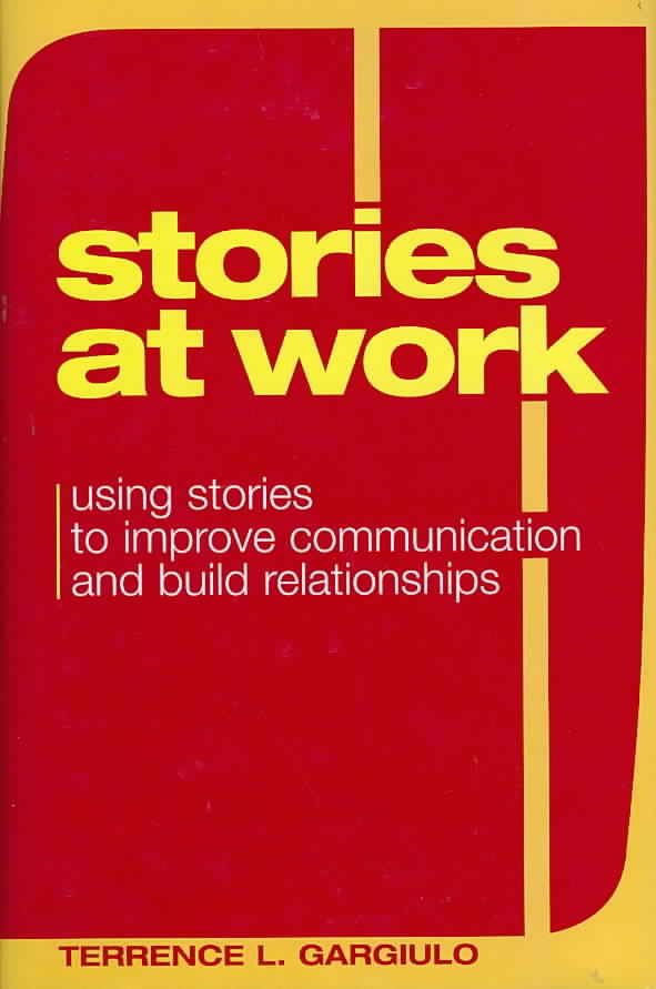 Stories at Work: Using Stories to Improve Communication and Build Relationships