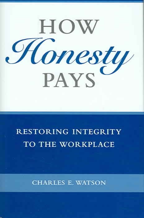 How Honesty Pays: Restoring Integrity to the Workplace 9780275987879