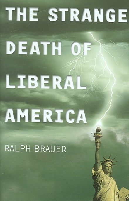 The Strange Death of Liberal America By Brauer, Ralph 9780275990633