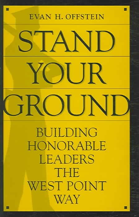 Stand Your Ground: Building Honorable Leaders the West Point Way