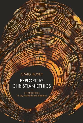 Exploring Christian Ethics ? An Introduction to Key Methods and Debates