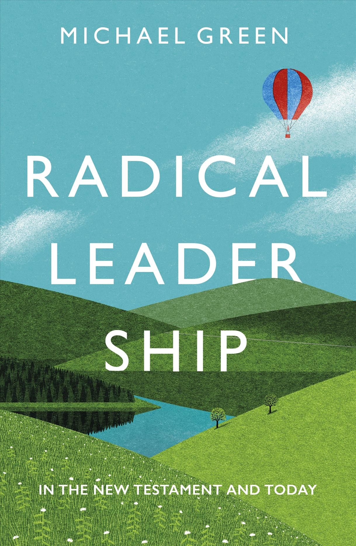Radical Leadership ? In The New Testament and Today By Michael Green