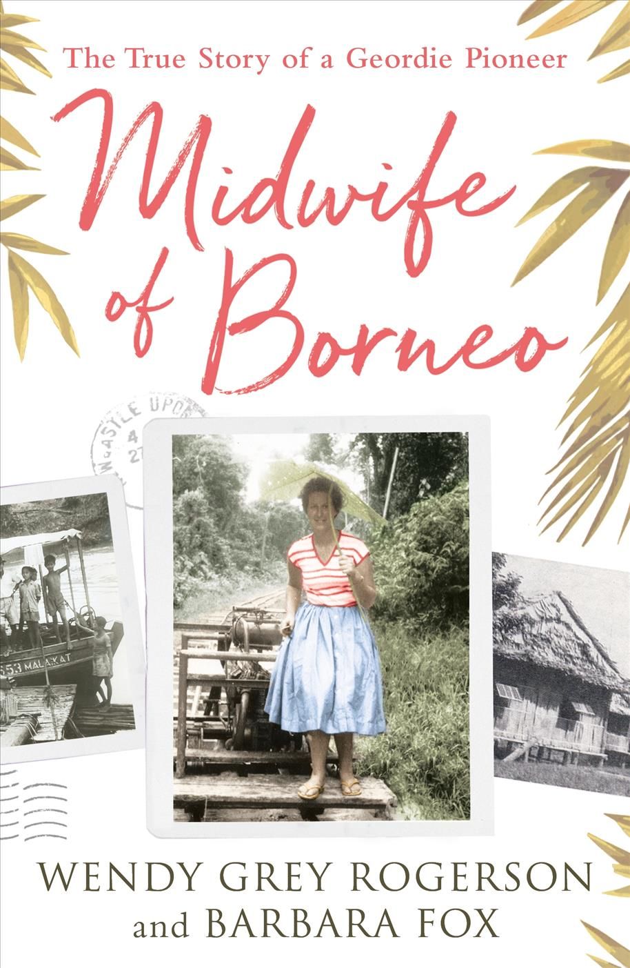 Midwife of Borneo ? The True Story of a Geordie Pioneer 9780281080304