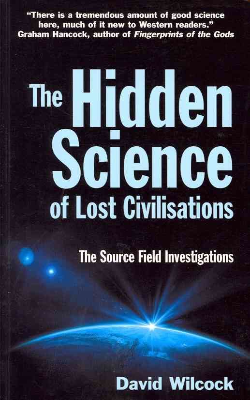 The Hidden Science of Lost Civilisations By David Wilcock (Paperback)