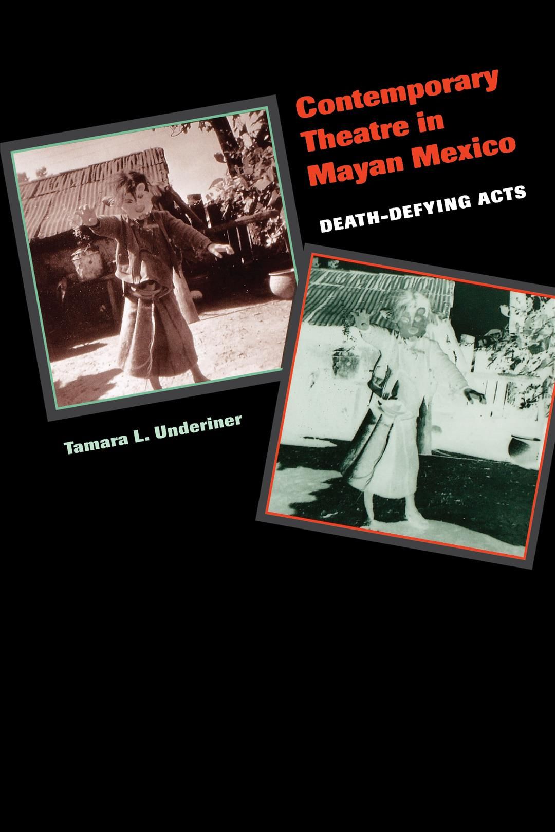 Contemporary Theatre in Mayan Mexico: Death-Defying Acts 9780292702509
