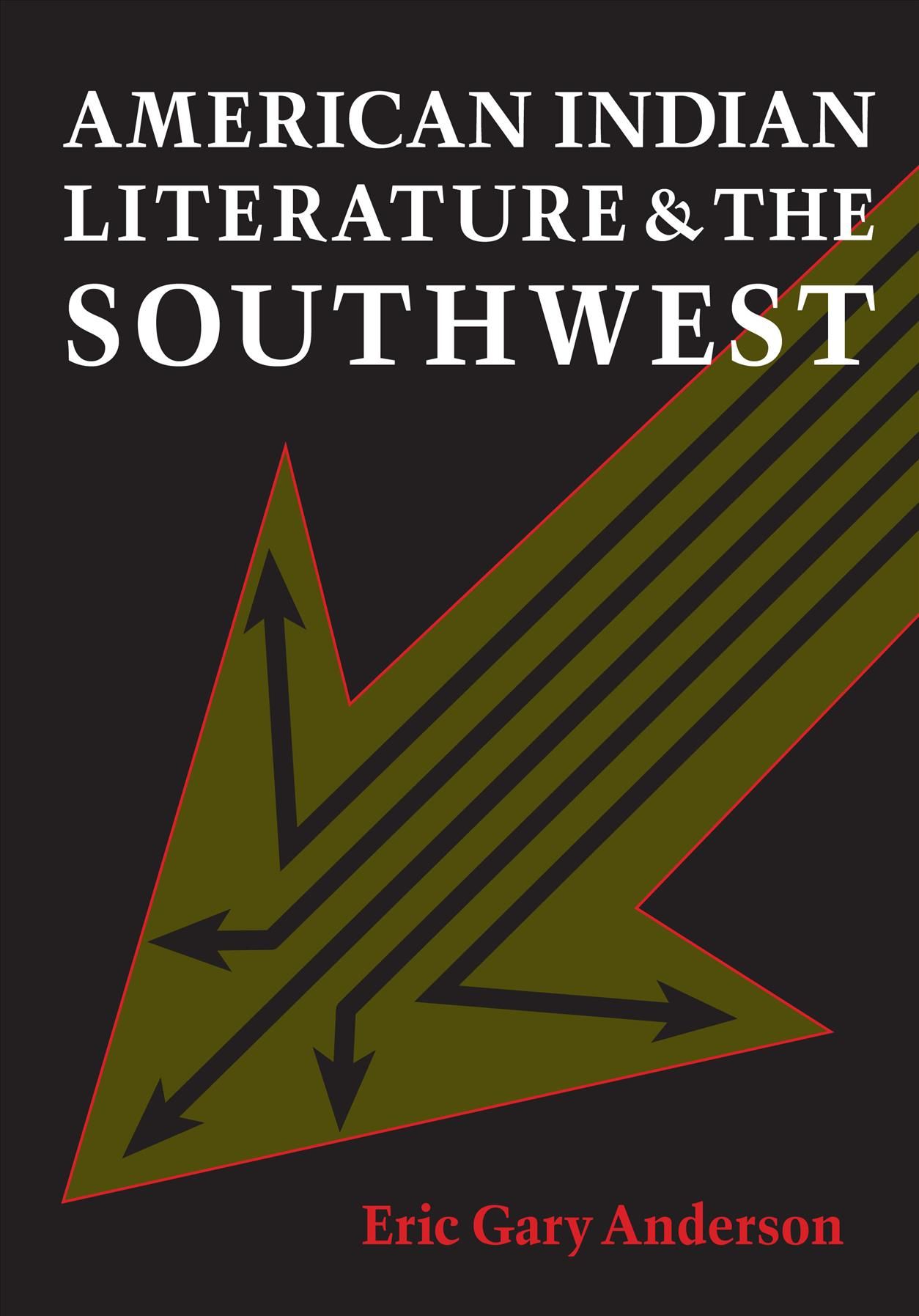 American Indian Literature and the Southwest By Eric Gary Anderson