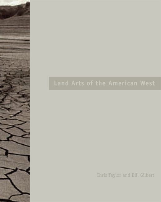 Land Arts of the American West By Chris Taylor, Bill Gilbert