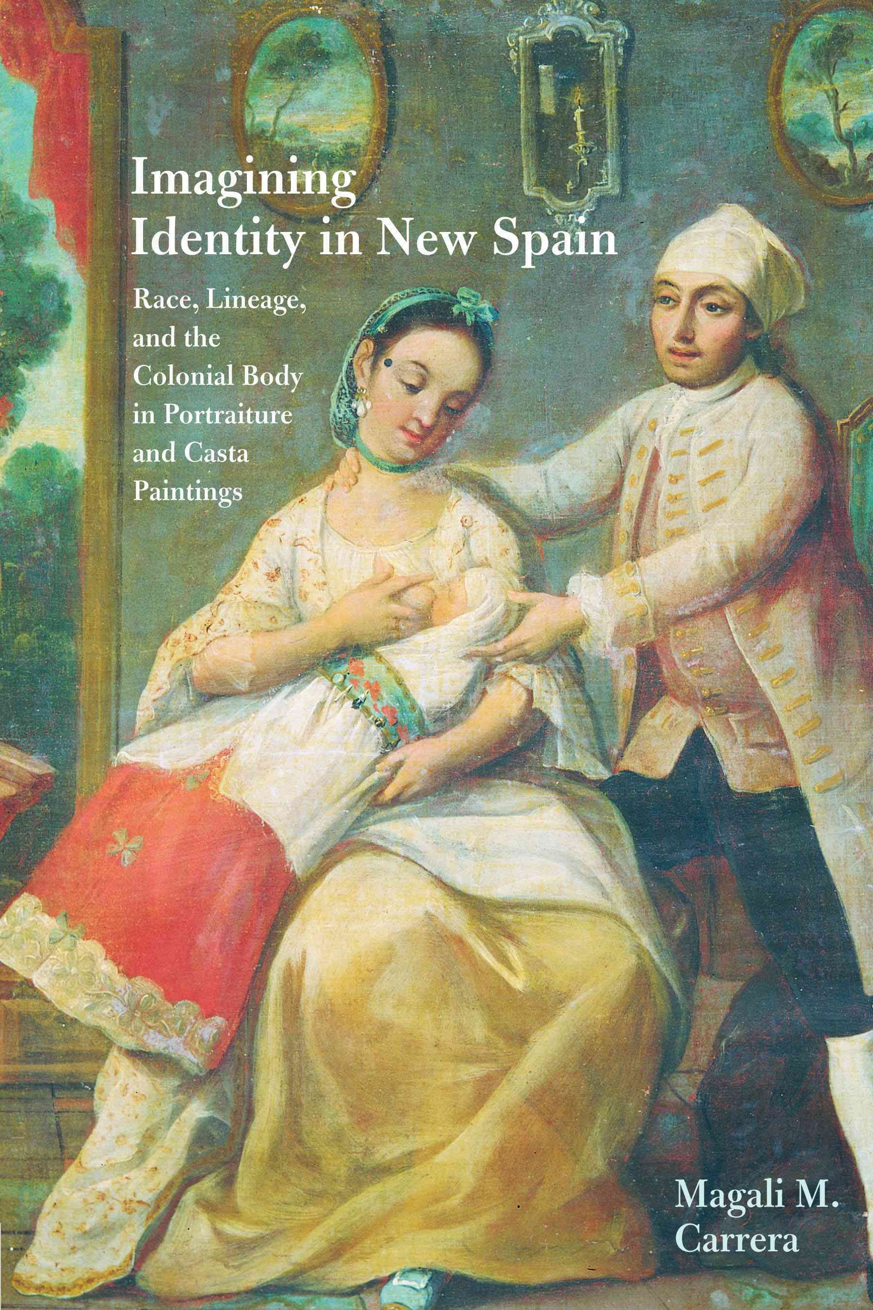 Imagining Identity in New Spain By Magali M. Carrera 9780292744172