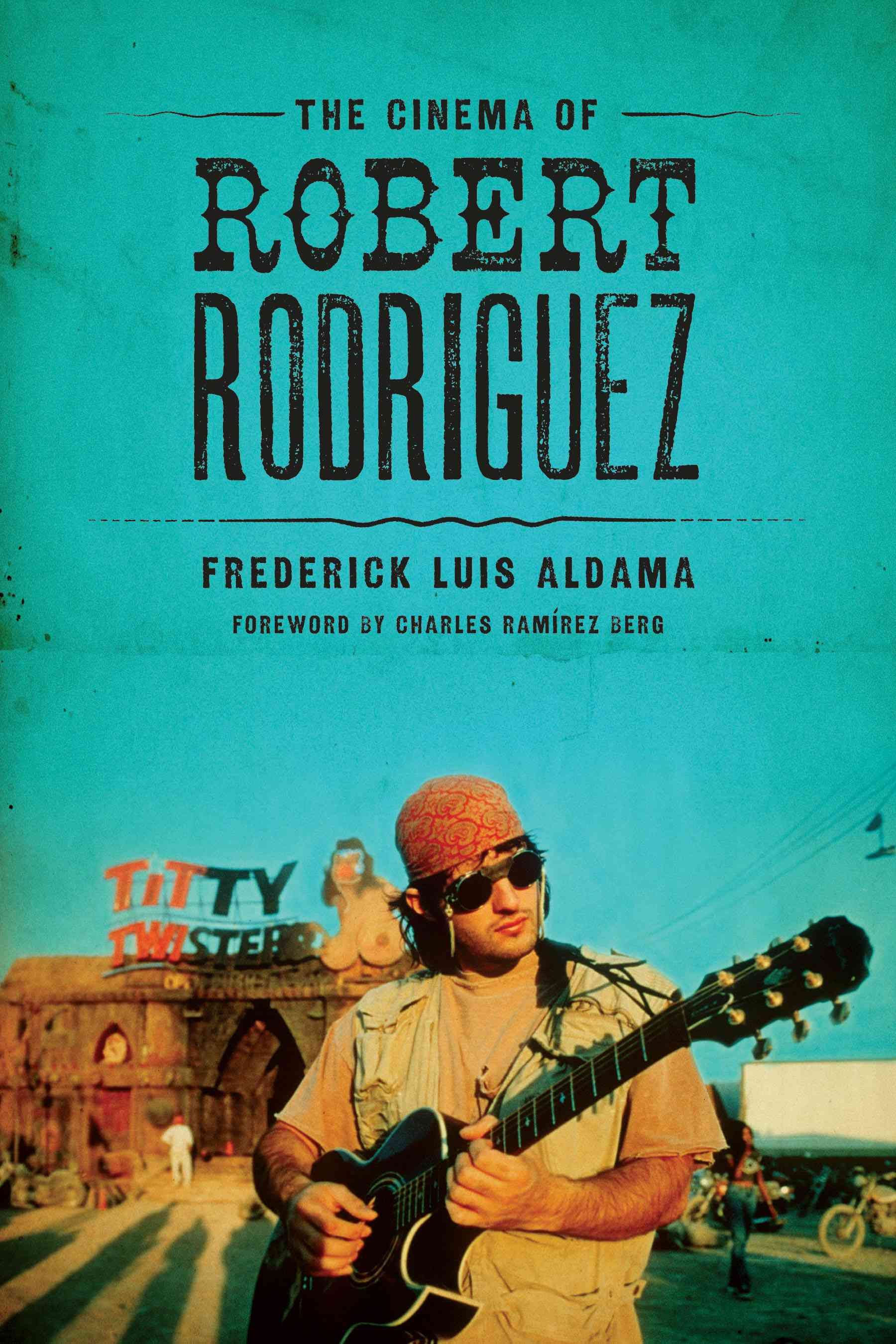 The Cinema of Robert Rodriguez By Frederick Luis Aldama 9780292761247