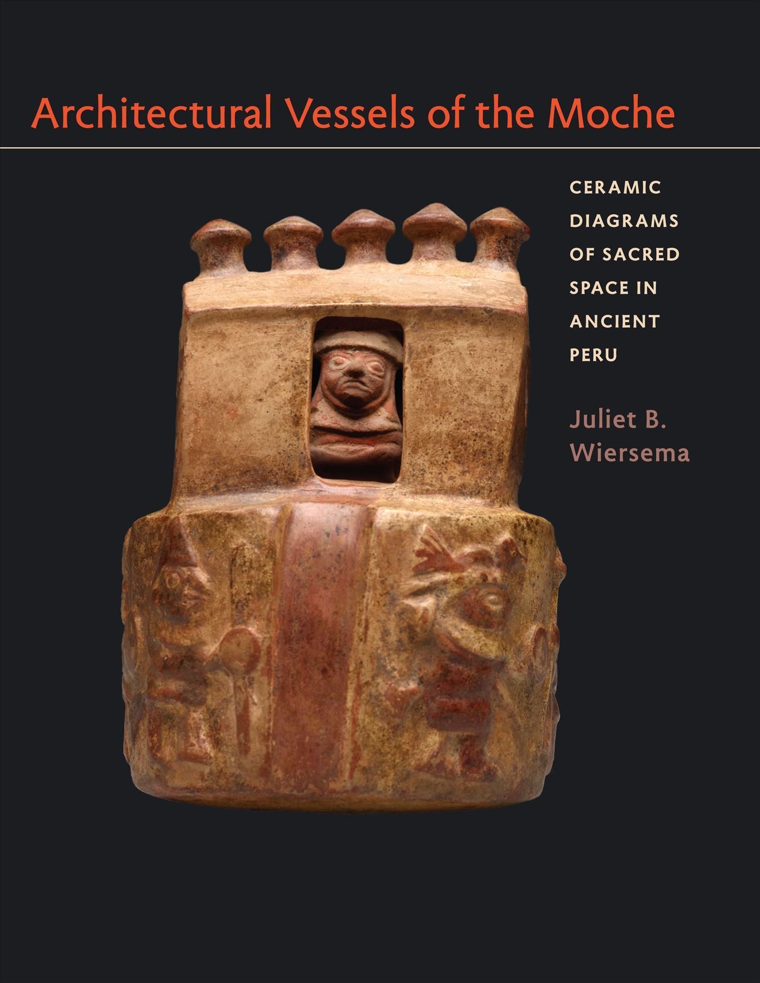 Architectural Vessels of the Moche By Juliet B. Wiersema 9780292761254