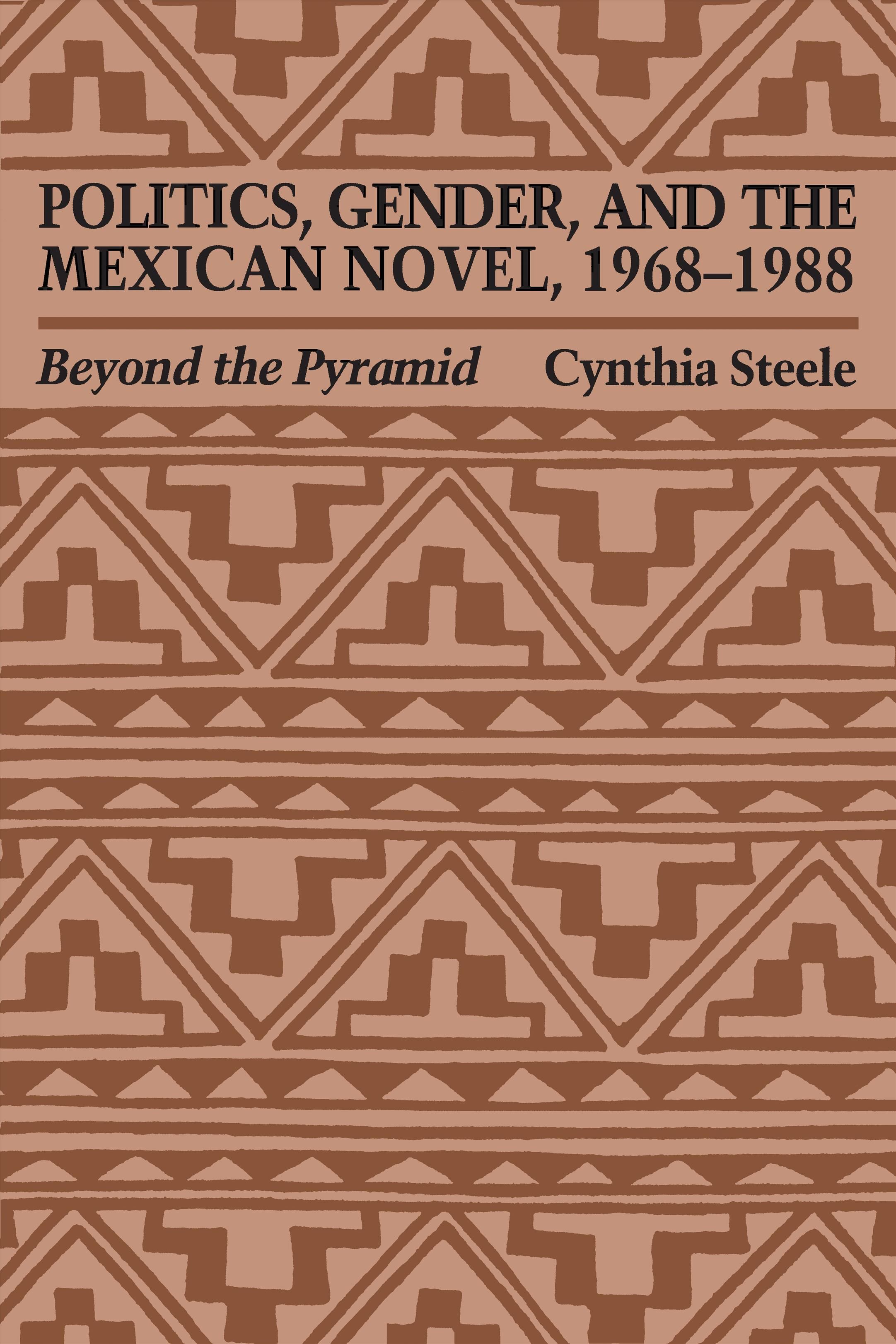 Politics, Gender, and the Mexican Novel, 1968-1988 By Cynthia Steele