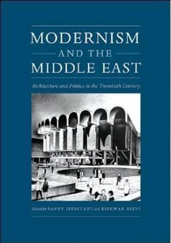 Modernism and the Middle East By Sandy Isenstadt, Kishwar Rizvi