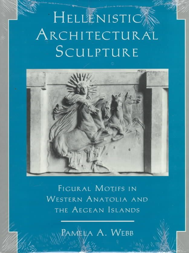 Hellenistic Architectural Sculpture: Figural Motifs in Western Anatolia and the Aegean Islands