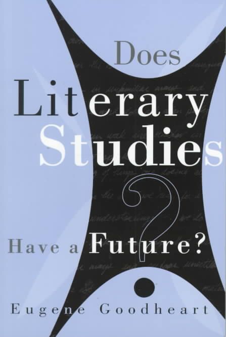 Does Literary Studies Have a Future? By Eugene Goodheart 9780299166540