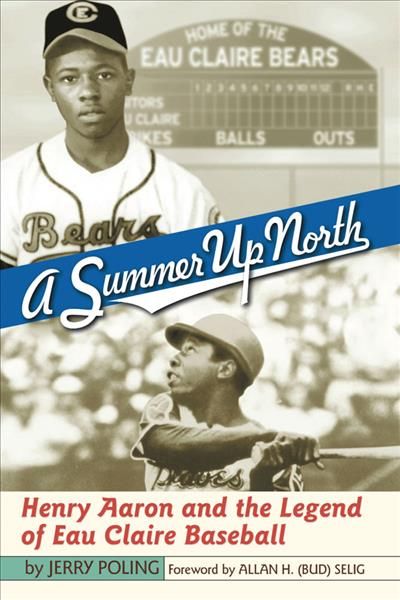 Summer up North ? Henry Aaron and the Legend of Eau Claire Baseball