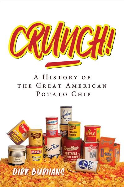 Crunch!: A History of the Great American Potato Chip By Burhans, Dirk